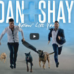 Dan+Shay Nothing Like You Video and Lyrics
